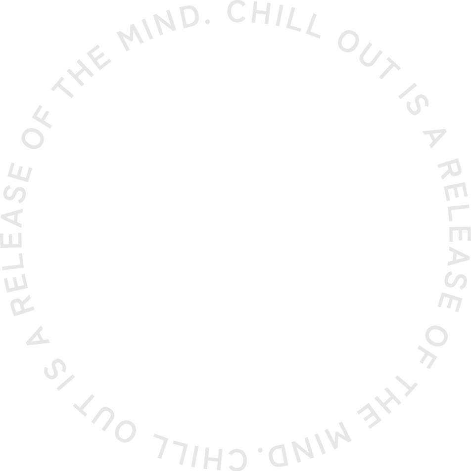 CHILL OUT IS A RELEASE OF THE MIND